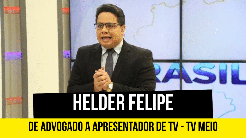 Helder Felipe - Advogado a apresentador de TV